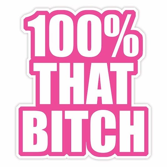 DIE CUT STICKER 100% THAT BITCH